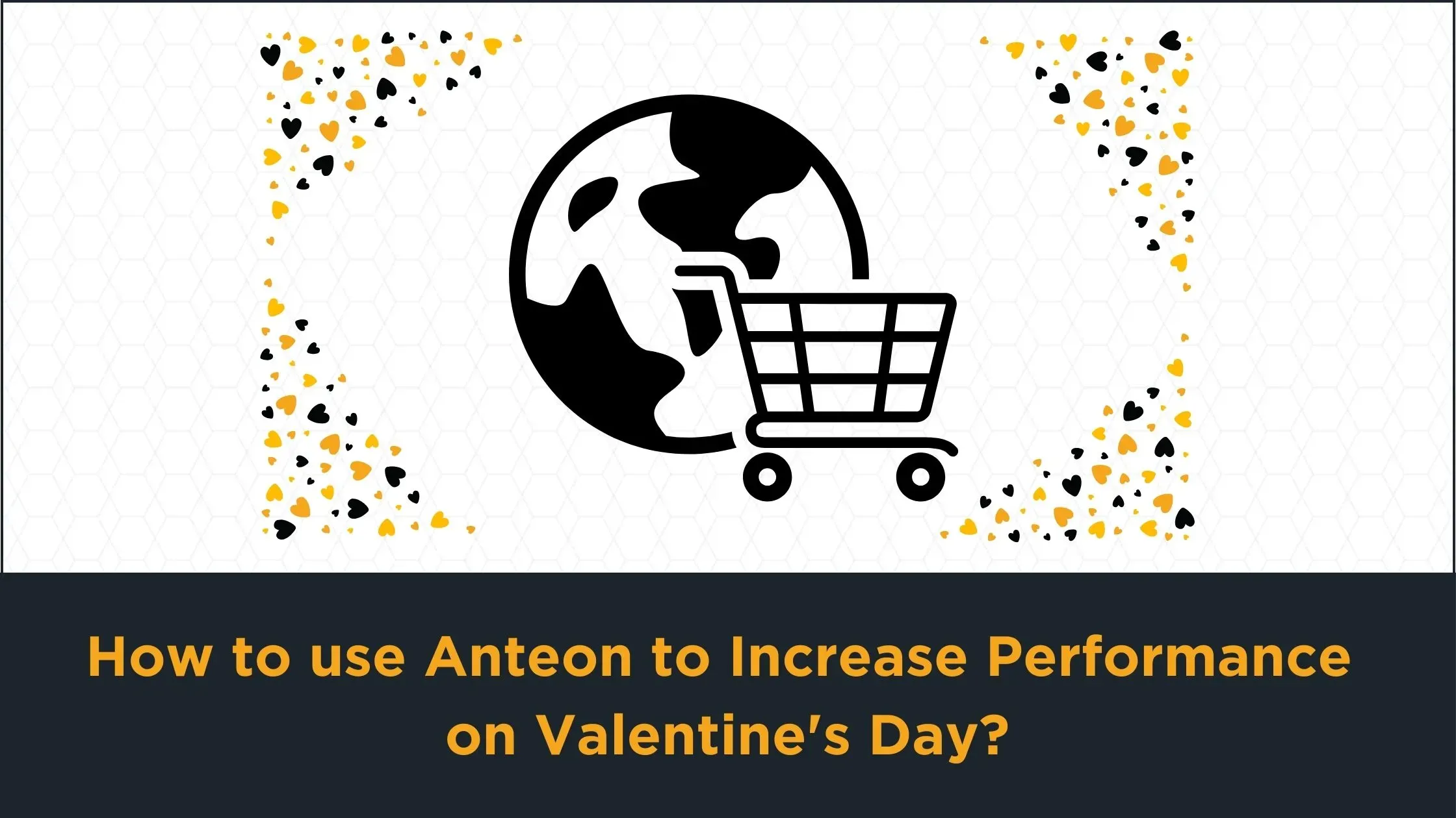 How to Increase Performance on Valentine's Day using Anteon?
