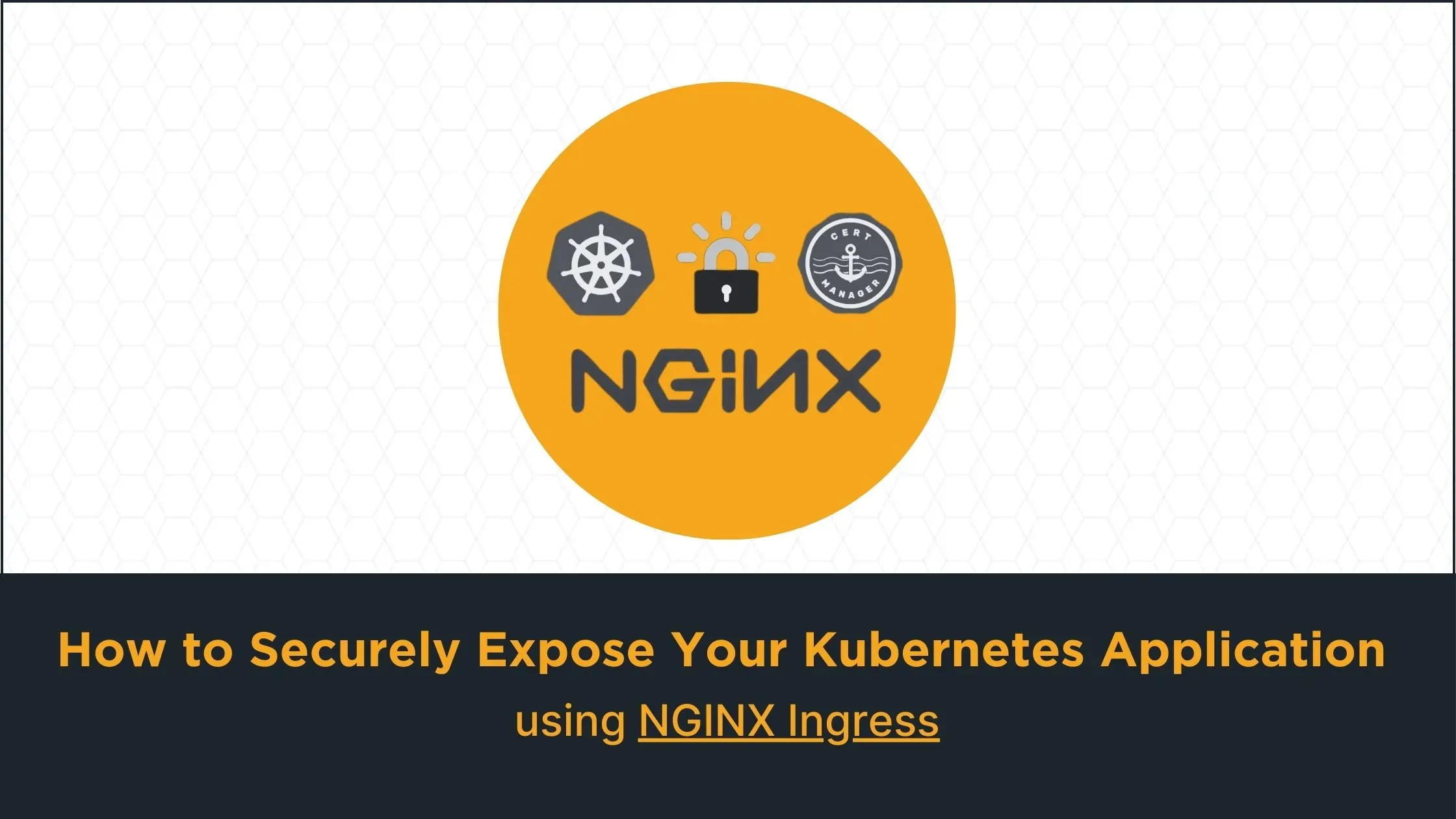 How to Securely Expose Your Kubernetes Application using NGINX Ingress
